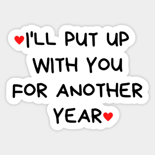 I'll Put Up With You For Another Year. Funny Valentines Day Quote. Sticker